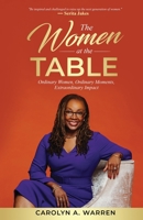 The Women at the Table : Ordinary Women, Ordinary Moments, Extraordinary Impact 1647465931 Book Cover