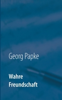 Wahre Freundschaft: Geschichten die das Leben schrieb 3753406619 Book Cover