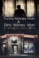 Funny Money Man & Dirty Money Man: A Modern Day Pulp 1480999938 Book Cover