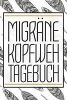 Migräne Kopfweh Tagebuch: Migräne und Kopfschmerzen Tagebuch zum Ausfüllen für Cluster und Spannungskopfschmerzen - Schmerztherapie und Dokumentation bei Kopfweh (German Edition) 1654835153 Book Cover