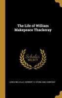 The Life of William Makepeace Thackeray 3743414597 Book Cover