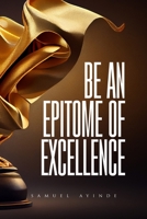 Be an Epitome of Excellence B0CGG6GKLT Book Cover