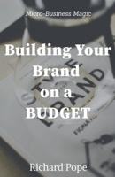 Building Your Brand ona Budget B0DW7P7XQ8 Book Cover