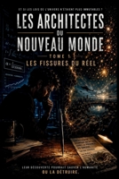 Les Architectes du Nouveau Monde – Tome 1 : Les Fissures du Réel: Quand les lois de l’univers s’effondrent, un homme découvre qu’il pourrait en être le créateur… ou le destructeur. (French Edition) B0H4ZBNTNM Book Cover