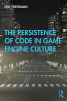 The Persistence of Code in Game Engine Culture 1138353396 Book Cover