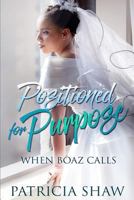 Positioned for Purpose, When Boaz Calls 1986153037 Book Cover