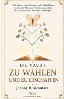 Die Macht zu wählen und zu erschaffen (German Edition) B0H8JT7SCL Book Cover