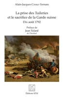 La prise des Tuileries et le sacrifice de la Garde suisse: Dix août 1792 (Kronos) (French Edition) 2917232579 Book Cover