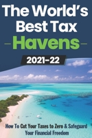 The World's Best Tax Havens: How to Cut Your Taxes to Zero & Safeguard Your Financial Freedom 1546638024 Book Cover