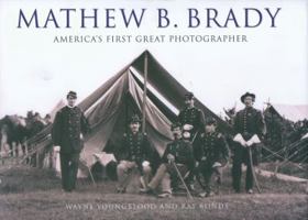 Mathew B. Brady: America's First Great Photographer 1906347042 Book Cover