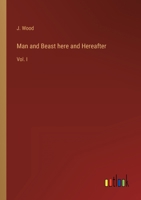 Man and Beast here and Hereafter: Vol. I 3368816160 Book Cover