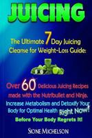Juicing: The Ultimate 7 Day Juicing Cleanse for Weight-loss Guide: Over 60 Delicious Juicing Recipes made with the Nutribullet and Ninja. Increase ... Recipes for Weight Loss, Women's Health Diet) 1511900822 Book Cover