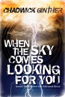 When the Sky Comes Looking for You: Short Trips Down the Thunder Road 0888017650 Book Cover