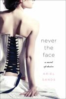 Never the Face: A Story of Desire 0312563868 Book Cover