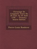 Chronique De Cinquante Jours Du 20 Juin Au 10 Ao�t 1792... 1021266272 Book Cover