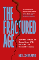 The Fractured Age: How the Return of Geopolitics Will Splinter the Global Economy 1399825720 Book Cover