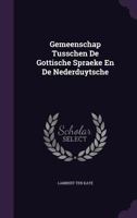 Gemeenschap Tusschen de Gottische Spraeke En de Nederduytsche 1175047953 Book Cover