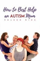 How to Best Help an Autism Mum 1787105075 Book Cover