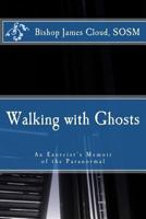 Walking with Ghosts: An Exorcist's Memoir of the Paranormal 1530335612 Book Cover