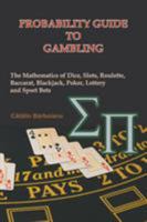 PROBABILITY GUIDE TO GAMBLING: The Mathematics of Dice, Slots, Roulette, Baccarat, Blackjack, Poker, Lottery and Sport Bets 9738752035 Book Cover