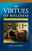 The Virtues of Holiness: The Basics of Spiritual Struggle 1594170908 Book Cover