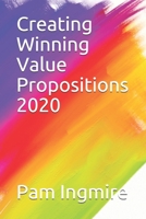 Creating Winning Value Propositions: Marketing Leadership: Straight-Forward Tips and Tools 1520957556 Book Cover