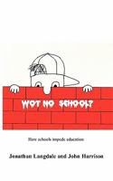 Wot, No School?: How schools impede education 1846930766 Book Cover