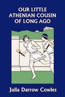 Our Little Athenian Cousin of Long Ago 1599152835 Book Cover