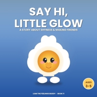 Say Hi, Little Glow: A Story About Shyness & Making Friends (Ages 3–5) (Lumi the Feelings Buddy) B0HD7QT6GG Book Cover