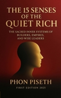 The 15 Senses of the Quiet Rich: The Sacred Inner Systems of Builders, Empires, and Wise Leaders B0FK4L47FF Book Cover