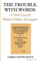The Trouble with Words: A Third Case for Richard Palmer, Investigator 1910301426 Book Cover