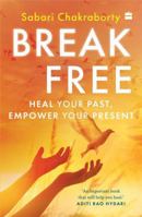 Break Free : Heal Your Past, Empower Your Present 9369891994 Book Cover