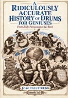 A Ridiculously Accurate History of Drums for Geniuses: From Body Percussion to JD Beck B0HK8M2HY8 Book Cover