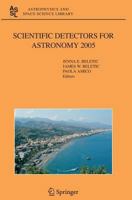 Scientific Detectors for Astronomy 2005 : Explorers of the Photon Odyssey (Astrophysics and Space Science Library) (Astrophysics and Space Science Library) 1402043295 Book Cover