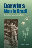 Darwin's Man in Brazil: The Evolving Science of Fritz Müller 0813062608 Book Cover