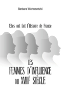Les femmes d'influence du XVIIIe siècle: Elles ont fait l'Histoire de France (French Edition) B0CJ4CWPRV Book Cover
