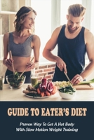 Guide To Eater’s Diet: Proven Way To Get A Hot Body With Slow Motion Weight Training: Diet And Nutrition B091F5RMD2 Book Cover