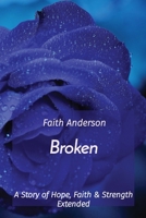 Broken: A Story of Hope, Faith & Strength Extended 1778136206 Book Cover