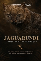 Jaguarundi : le félin discret des Amériques: Un guide complet sur son comportement, son habitat et ses stratégies de survie.. (French Edition) B0H6G4W95J Book Cover