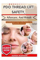 PDO Thread Lift Safety, Aftercare, And Result: An Educational Guide To Safe Practices And Responsible Aftercare B0FPLDK42S Book Cover