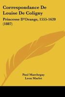 Correspondance De Louise De Coligny: Princesse D'Orange, 1555-1620 (1887) 1167685768 Book Cover