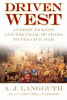 Driven West: Andrew Jackson and the Trail of Tears to the Civil War 1416548599 Book Cover