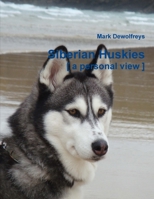 Siberian Huskies [ a personal view ] 1470907925 Book Cover