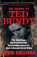 The Enigma of Ted Bundy: The Questions and Controversies Surrounding Americas Most Infamous Serial Killer 1952225388 Book Cover