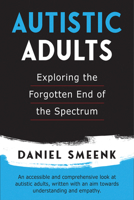 Autistic Adults: Exploring the Forgotten End of the Spectrum 1553806956 Book Cover