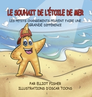Le Souhait de l'Étoile de Mer: Les Petits Changements Peuvent Faire Une Grande Différence B0FZHGJFYM Book Cover
