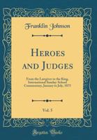 Heroes and Judges, Vol. 5: From the Lawgiver to the King, International Sunday-School Commentary, January to July, 1875 (Classic Reprint) 0484392700 Book Cover