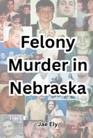 Felony Murder in Nebraska B0FSGW2KNH Book Cover