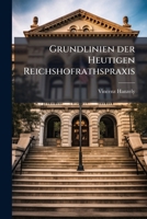 Grundlinien Der Heutigen Reichshofrathspraxis Im Allgemeinen: Mit Erlauternden Anmerkungen Und Beyspielen, Volume 1... 1273710770 Book Cover