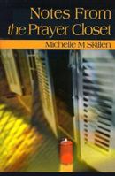 Notes from the Prayer Closet: A Daily Primer for Those Whose Only Place to Hide from Life is in a Closet. Any Closet That They Can Find. 059512285X Book Cover